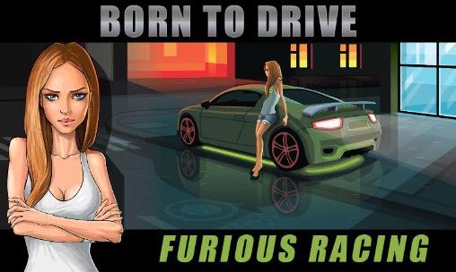 game pic for Born to drive: Furious racing
